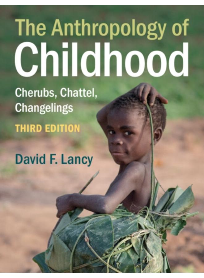 The Anthropology of Childhood : Cherubs, Chattel, Changelings