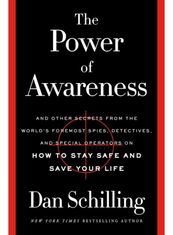 The Power of Awareness And Other Secrets from the World s Foremost Spies Detectives and Special Operators on How to Stay Safe and Save Your Life - Hardback