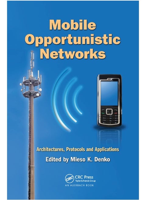 Mobile Opportunistic Networks: Architectures, Protocols and Applications