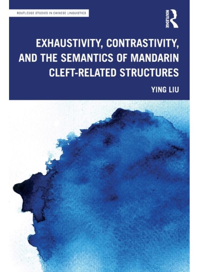 Exhaustivity, Contrastivity, and the Semantics of Mandarin Cleft-related Structures