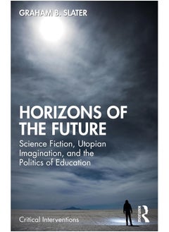 Horizons of the Future: Science Fiction, Utopian Imagination, and the Politics of Education 
