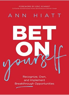 Bet On Yourself Recognize Own And Implement Breakthrough Opportunities by Hiatt, Ann - Schmidt, Eric, III Paperback 