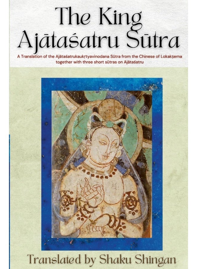 The King Ajātaśatru Sūtra: A Translation of the Ajātaśatrukaukṛtyavinodana Sūtra from the Chinese of Lokakṣema together with three short sūtras on Ajātaśatru  - Image 1