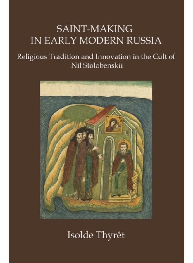 Saint Making in Early Modern Russia Religious Tradition and Innovation in the Cult of Nil Stolobenskii - Paperback