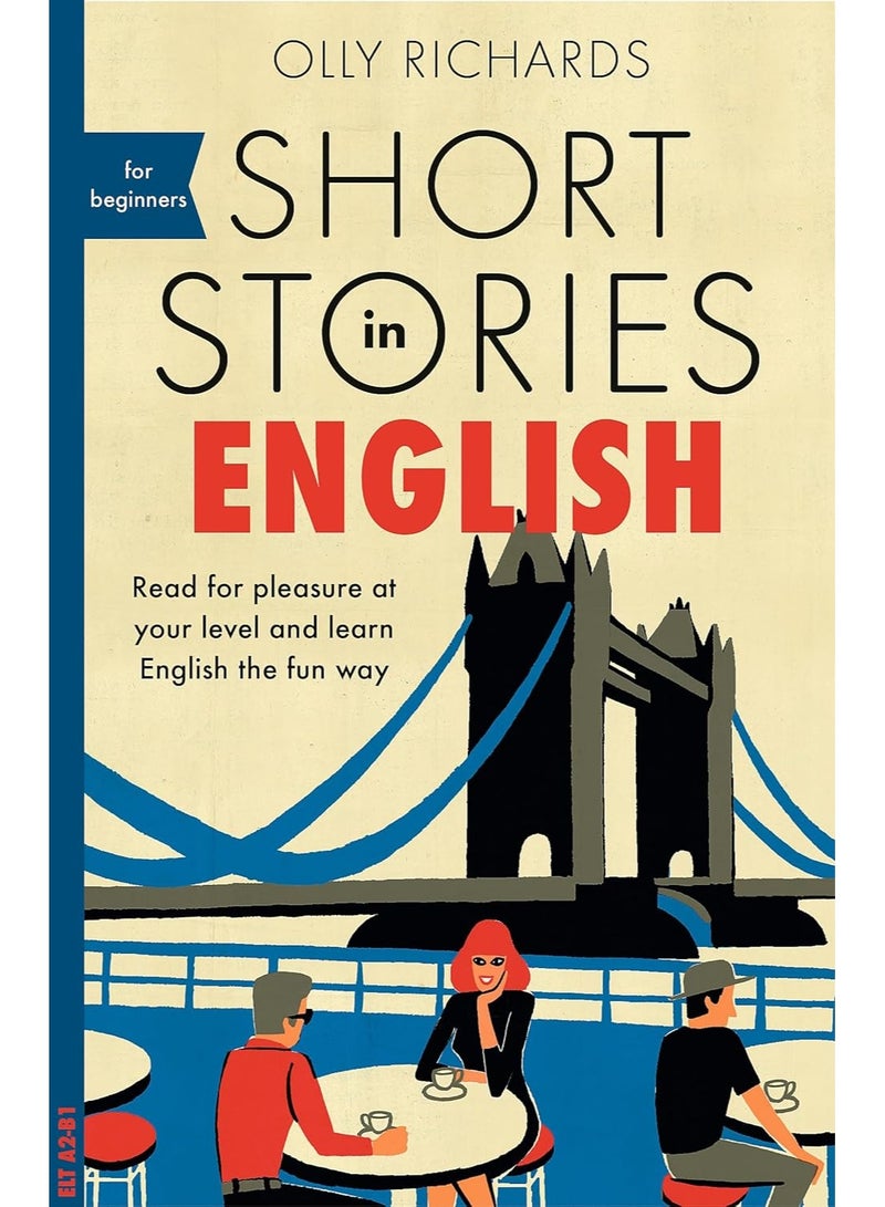 Short Stories in English for Beginners: Read for pleasure at your level, expand your vocabulary and learn English the fun way! (Foreign Language Graded Reader Series)