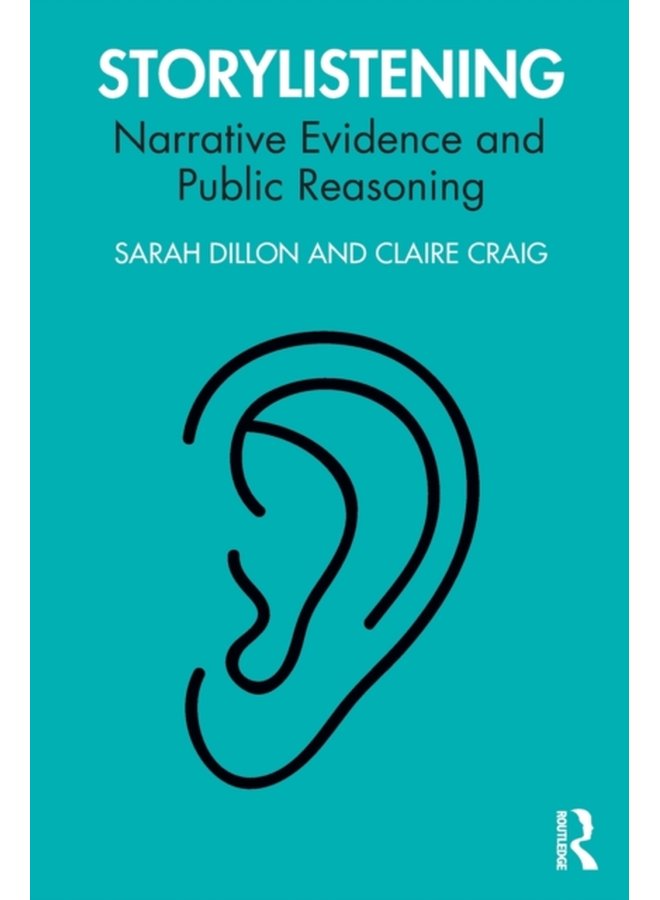 Storylistening Narrative Evidence and Public Reasoning - Paperback