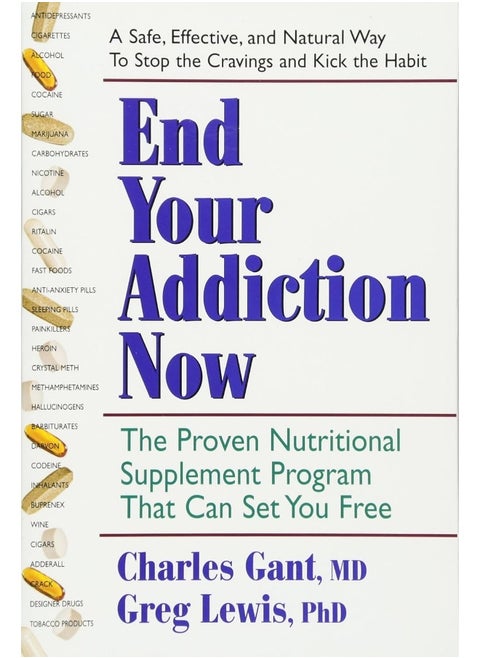 End Your Addiction Now: A Proven Nutritional Supplement Program That Can Set You Free