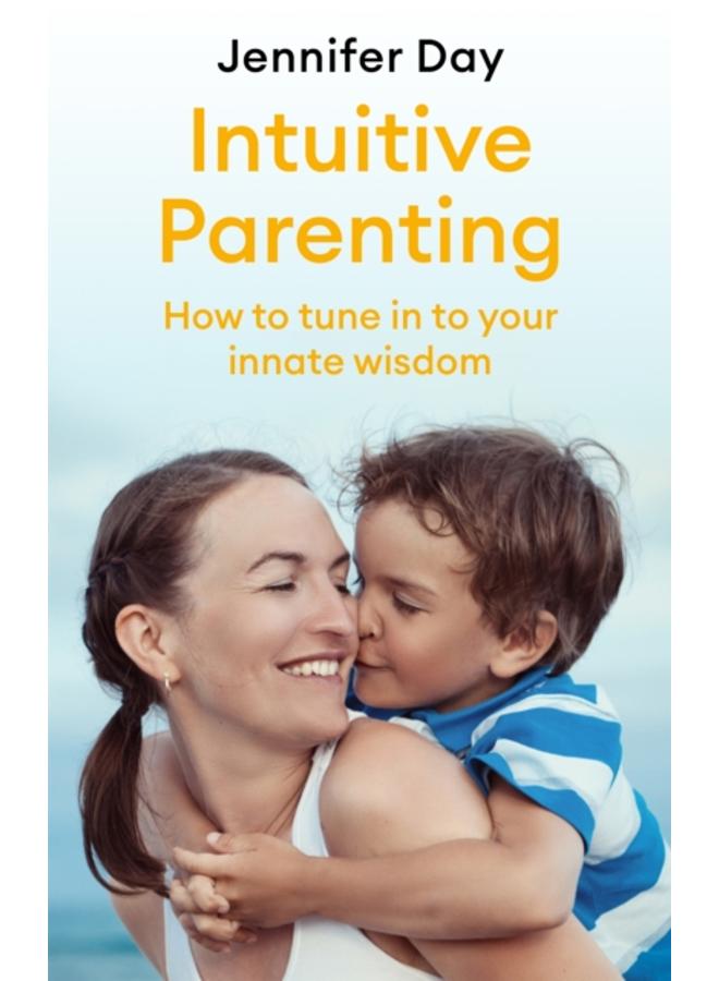Intuitive Parenting : How to tune in to your innate wisdom 