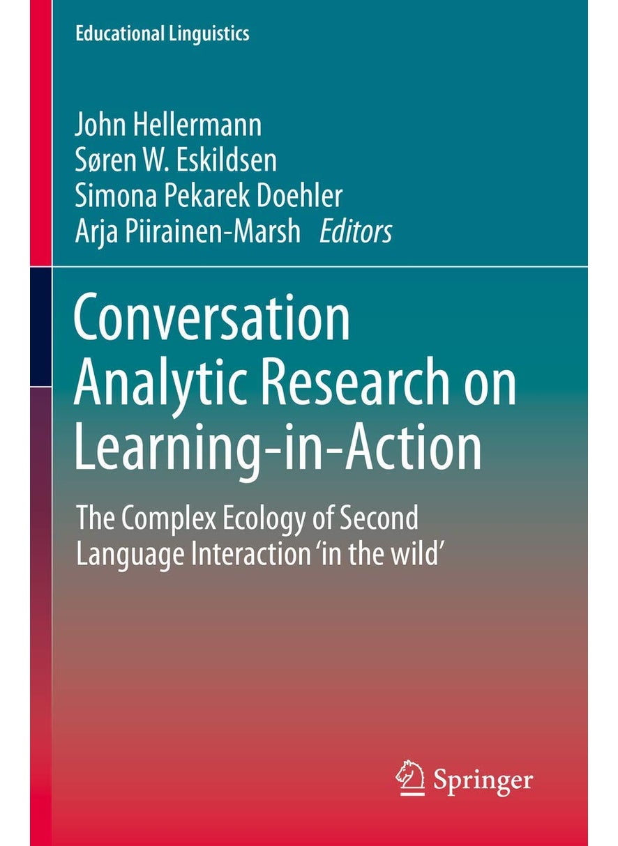 Conversation Analytic Research on Learning-in-Action: The Complex Ecology of Second Language Interaction 'in the wild' 