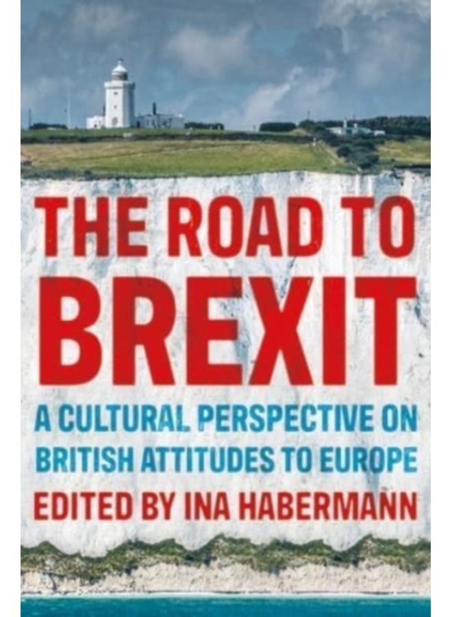 The Road to Brexit : A Cultural Perspective on British Attitudes to Europe 