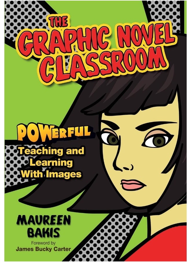 The Graphic Novel Classroom: POWerful Teaching and Learning With Images 