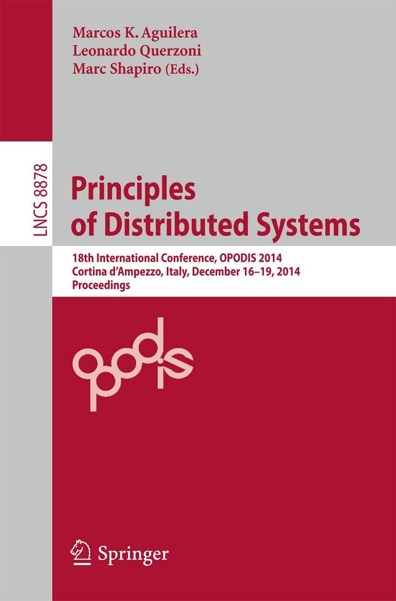 Principles of Distributed Systems: 18th International Conference, OPODIS 2014, Cortina d'Ampezzo, Italy, December 16-19, 2014. Proceedings
