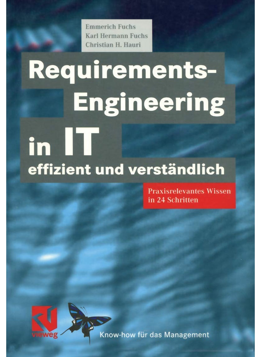 Requirements-Engineering in IT effizient und verständlich: Praxisrelevantes Wissen in 24 Schritten 