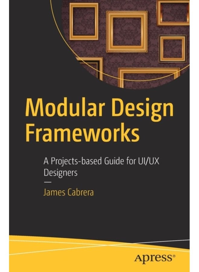 Modular Design Frameworks A Projects based Guide for UI UX Designers - Paperback