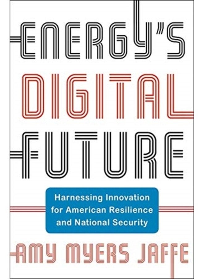 Energy s Digital Future Harnessing Innovation for American Resilience and National Security - Hardback