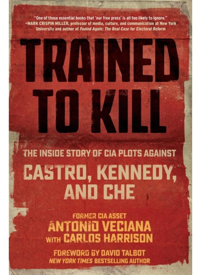 Trained to Kill : The Inside Story of CIA Plots against Castro, Kennedy, and Che 