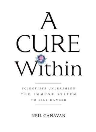A Cure Within: Scientists Unleashing the Immune System to Kill Cancer - pzsku/Z9EF6E338BCBEEA7B70E0Z/45/_/1726052049/45ff66e7-409b-4238-ae4b-e1b5e2a484fe