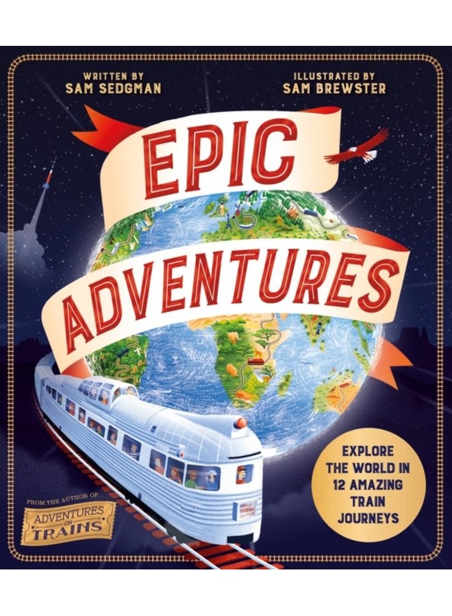 Epic Adventures Explore the World in 12 Amazing Train Journeys - Paperback