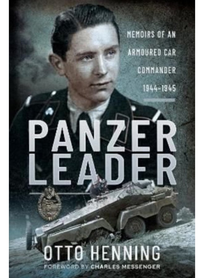 Panzer Leader : Memoirs of an Armoured Car Commander, 1944 1945 