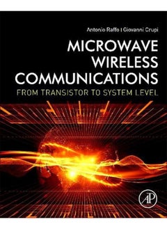Microwave Wireless Communications: From Transistor to System Level 