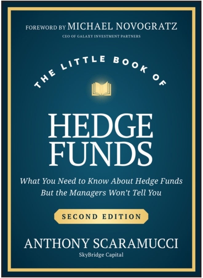 The Little Book of Hedge Funds : What You Need to Know About Hedge Funds, but the Managers Won't Tell You 