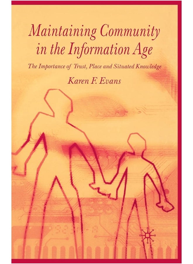 Maintaining Community in the Information Age: The Importance of Trust, Place and Situated Knowledge 