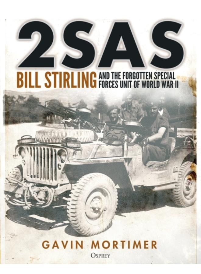 2SAS : Bill Stirling and the forgotten special forces unit of World War II 