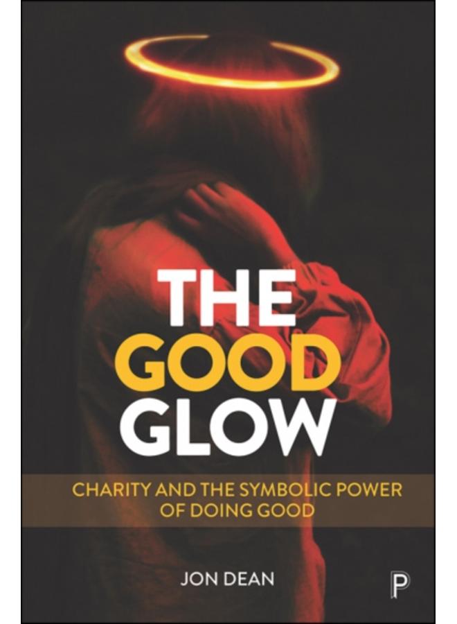 The Good Glow : Charity and the Symbolic Power of Doing Good