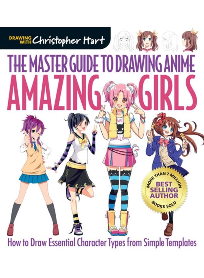 The Master Guide to Drawing Anime: Amazing Girls : How to Draw Essential Character Types from Simple Templates 
