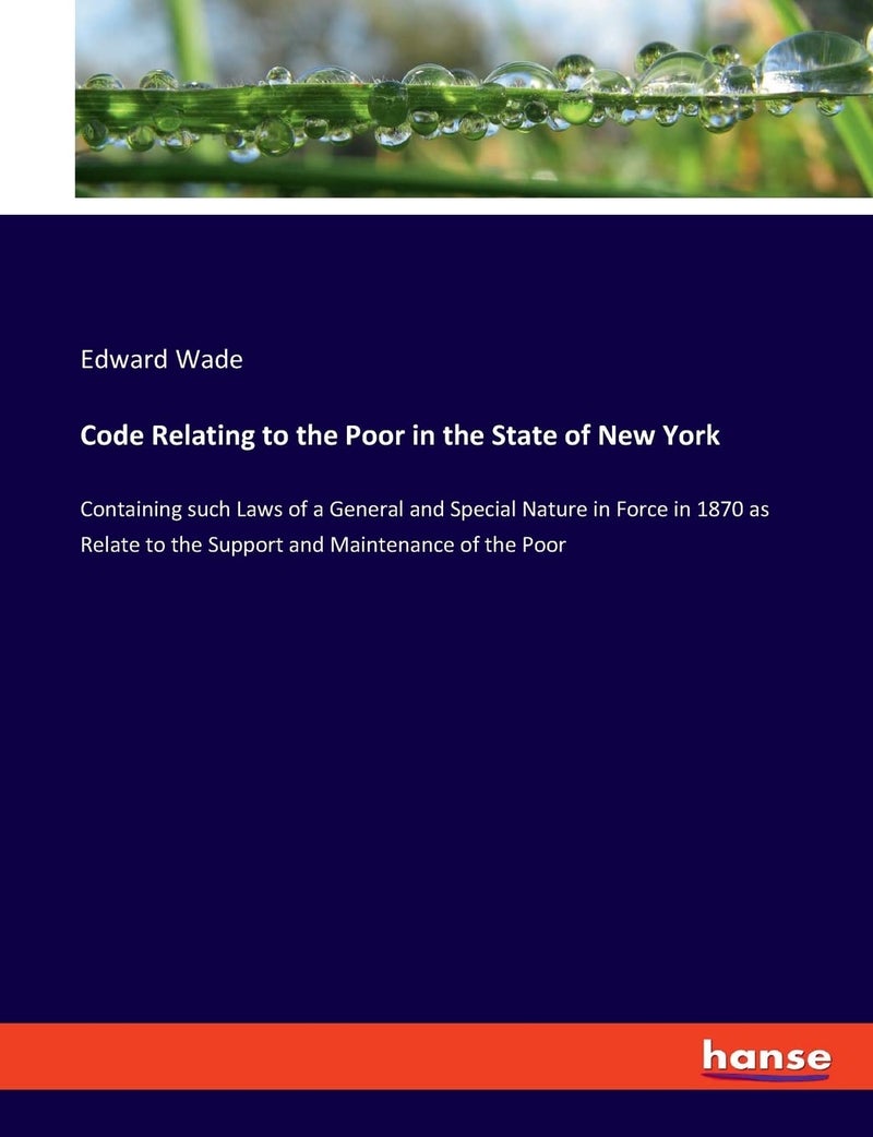Code Relating to the Poor in the State of New York: Containing such Laws of a General and Special Nature in Force in 1870 as Relate to the Support and Maintenance of the Poor - Image 1