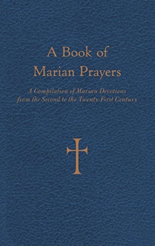A Book of Marian Prayers: A Compilation of Marian Devotions from the Second to the Twenty-first Cent