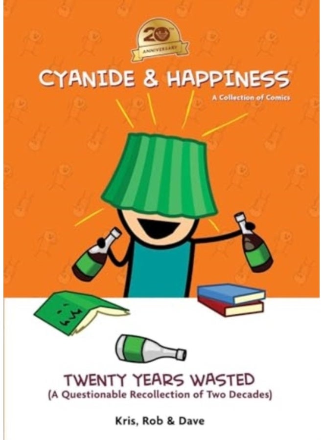 Cyanide & Happiness: Twenty Years Wasted : (A Questionable Recollection Of The First Two Decades) 