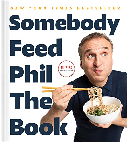 Somebody Feed Phil The Book Untold Stories Behindthescenes Photos And Favorite Recipes A Cookbo