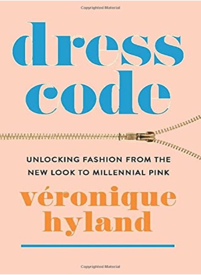 Dress Code Unlocking Fashion From The New Look To Millennial Pink by Hyland, Veronique Paperback 