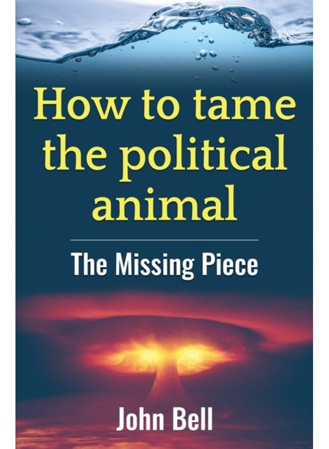 How to tame the political animal The missing piece - Paperback