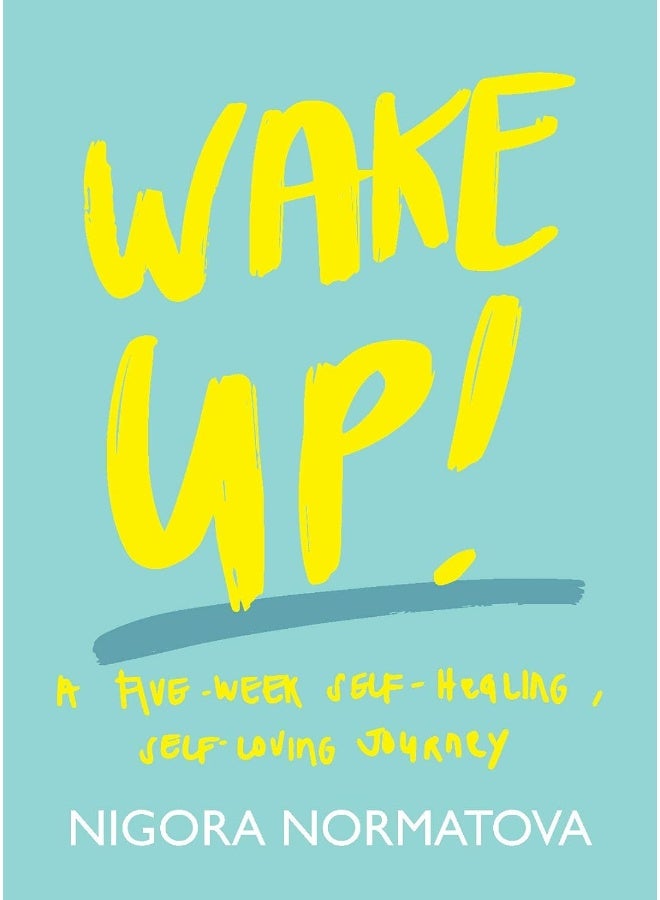 Wake Up!: A Five Week Self-Healing, Self-Loving Journey 