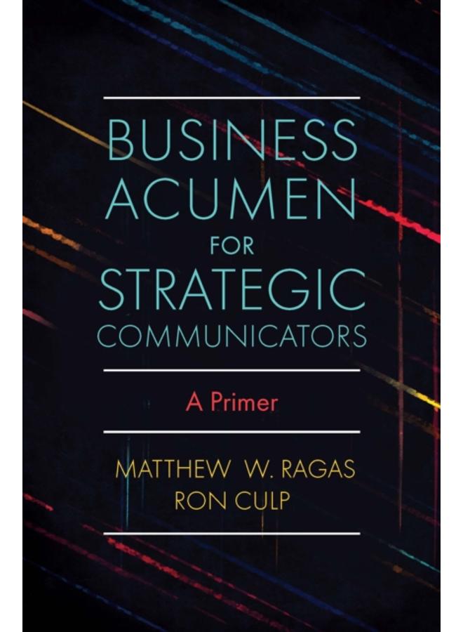 Business Acumen for Strategic Communicators : A Primer 