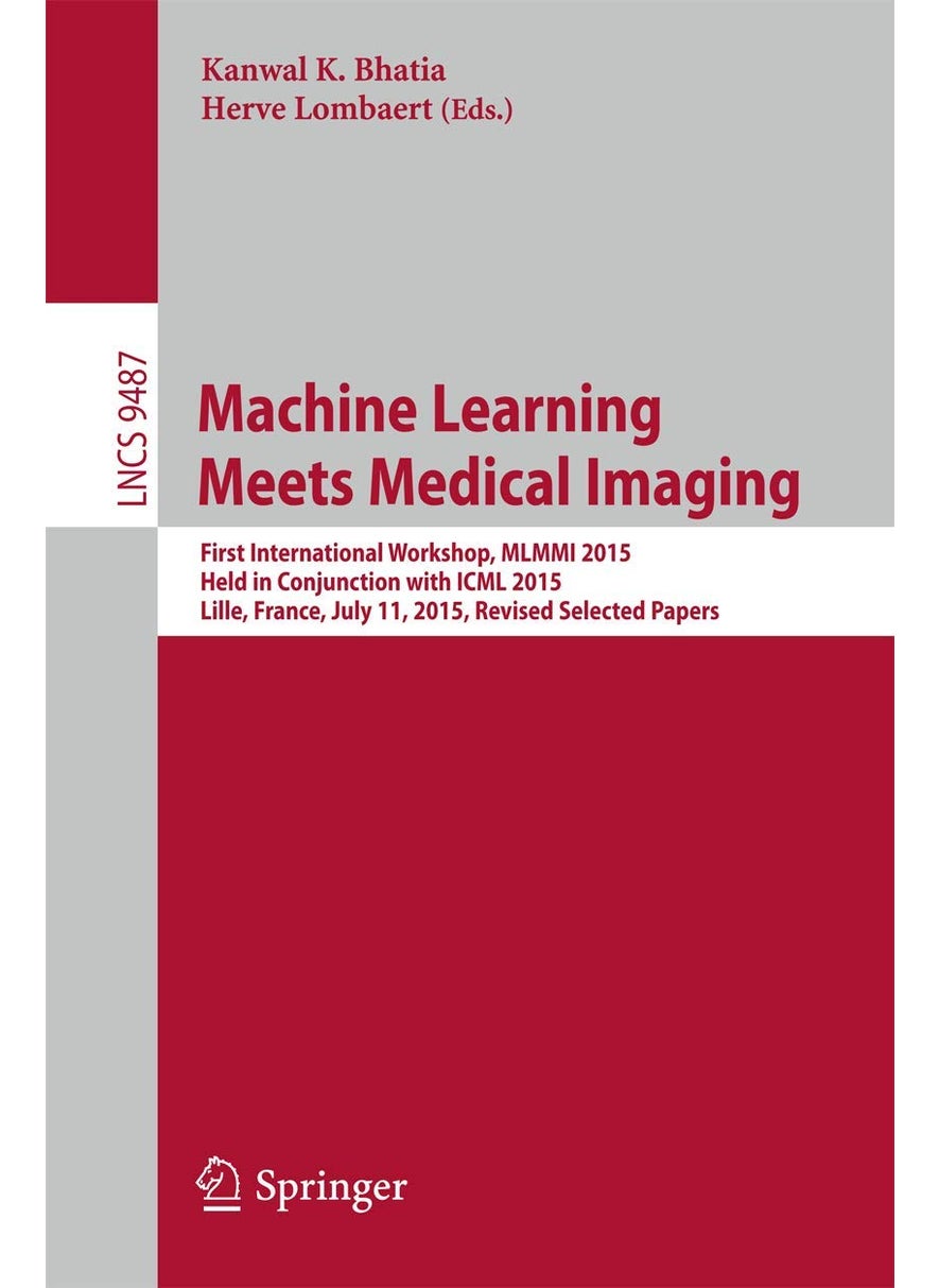 Machine Learning Meets Medical Imaging: First International Workshop, MLMMI 2015, Held in Conjunction with ICML 2015, Lille, France, July 11, 2015, Revised Selected Papers 