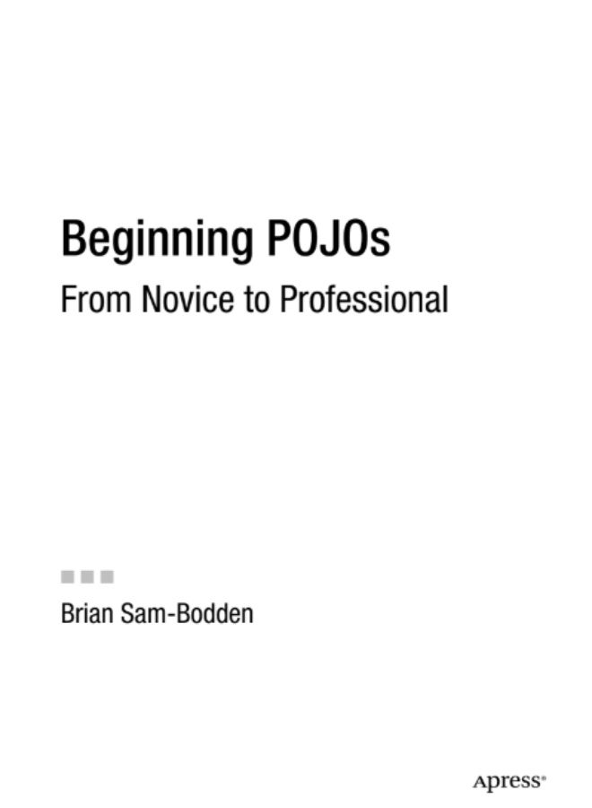 "Beginning POJOs: From Novice to Professional" is a book by Brian Sam-Bodden that aims to teach Java developers how to use "Plain Old Java Objects" (POJOs) to build lightweight, scalable web applications. - Image 2