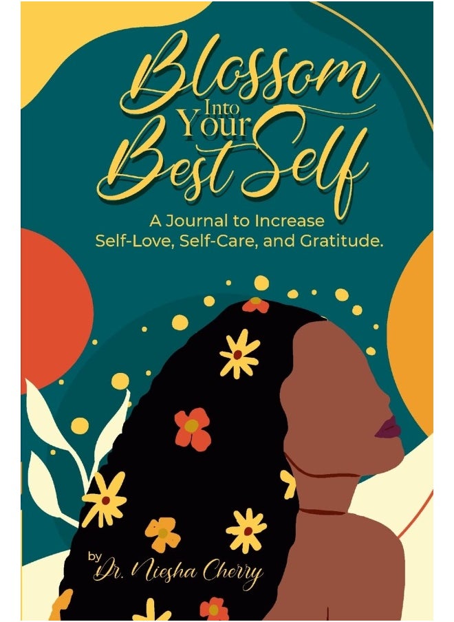 Blossom Into Your Best Self: A Journal to Increase Self-Love, Self-Care, and Gratitude: A Journal to Increase Self-Love, Self-Care, and Gratitude  - Image 1