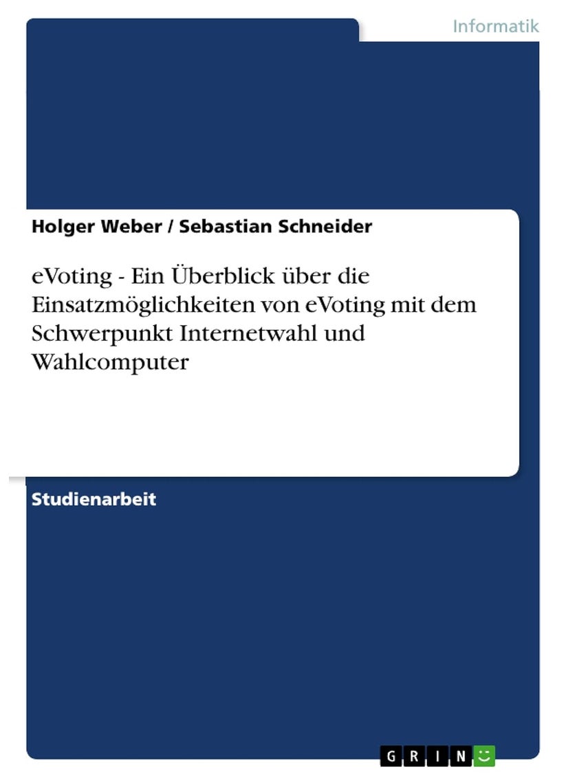 eVoting - Ein Überblick über die Einsatzmöglichkeiten von eVoting mit dem Schwerpunkt Internetwahl und Wahlcomputer 