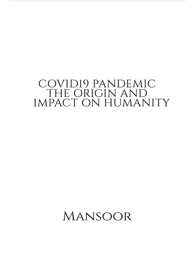 COVID19 PANDEMIC THE ORIGIN AND IMPACT ON HUMANITY : What intelligence drive something which is classified a non- living organism to mutate, dodge, cripple and kill millions of human and animal lives? How does it spread, move and choose its victims, bec  - Image 1