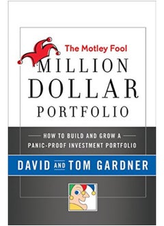 The Motley Fool Million Dollar Portfolio: How to Build and Grow a Panic-Proof Investment Portfolio
