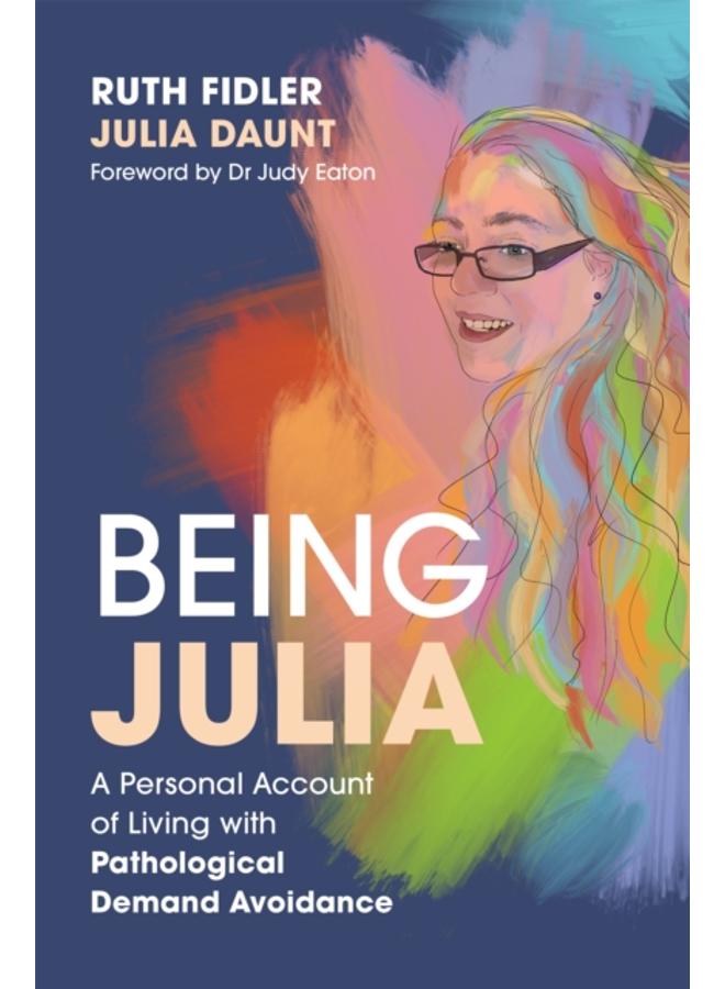 Being Julia - A Personal Account of Living with Pathological Demand Avoidance 
