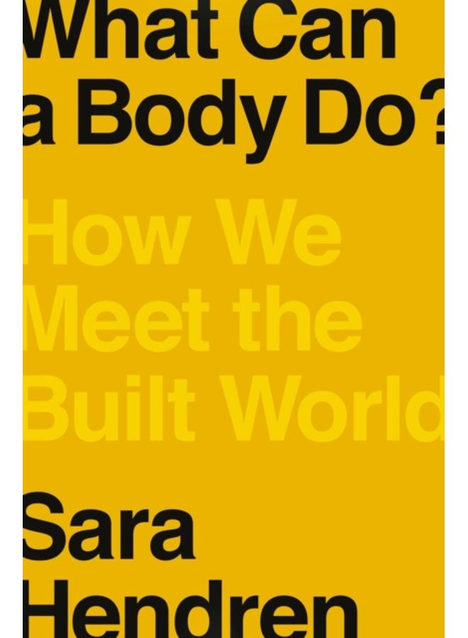 What Can A Body Do? : How We Meet the Built World 
