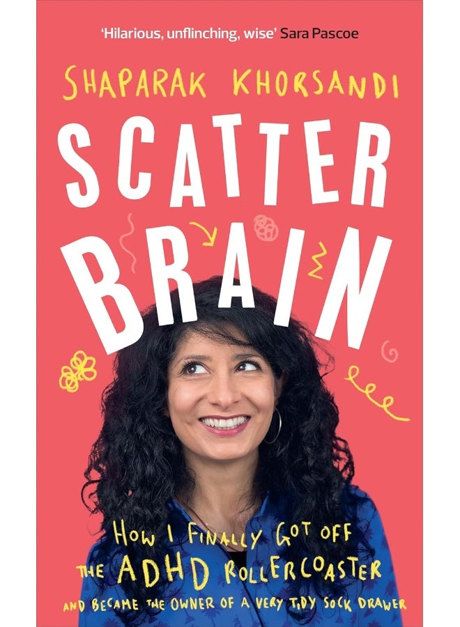 Scatter Brain: How I finally got off the ADHD rollercoaster and became the owner of a very tidy sock drawer