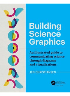 Building Science Graphics: An Illustrated Guide to Communicating Science through Diagrams and Visualizations 