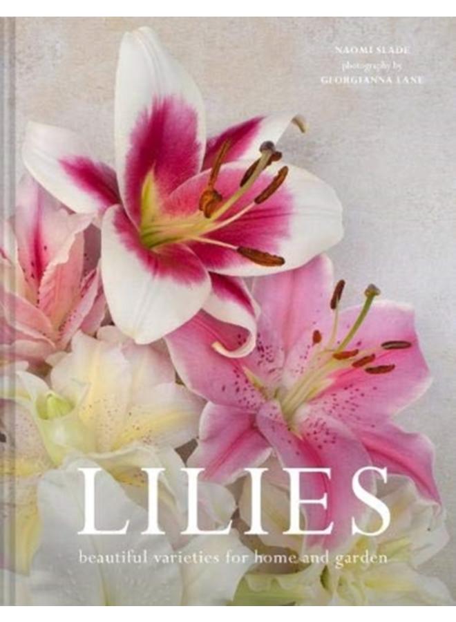 Lilies : Beautiful Varieties for Home and Garden