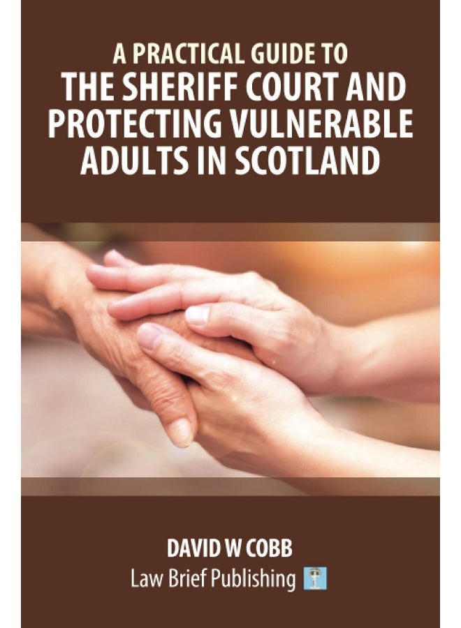 A Practical Guide to the Sheriff Court and Protecting Vulnerable Adults in Scotland - Image 1