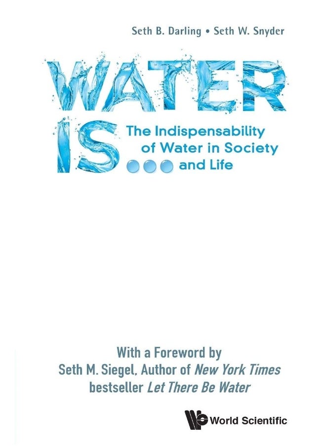 Water Is...: The Indispensability Of Water In Society And Life 